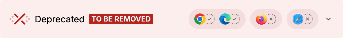 Red widget with a cross: Deprecated to be removed. Four browsers' logos, two with checkmarks, two with crosses.